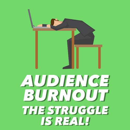 Audience Burnout
